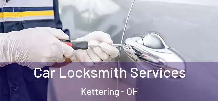 Car Locksmith Services Kettering - OH