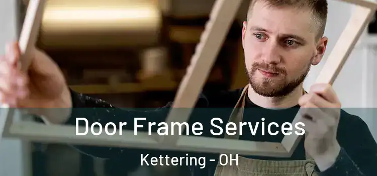 Door Frame Services Kettering - OH