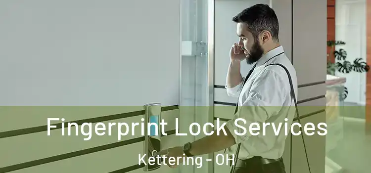 Fingerprint Lock Services Kettering - OH