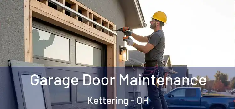 Garage Door Maintenance Kettering - OH