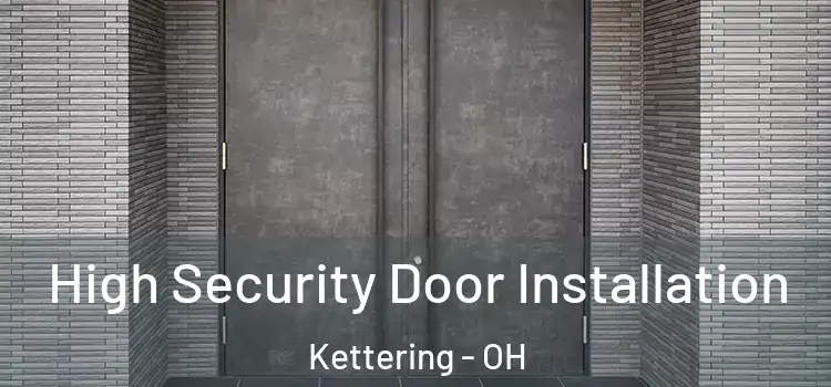 High Security Door Installation Kettering - OH