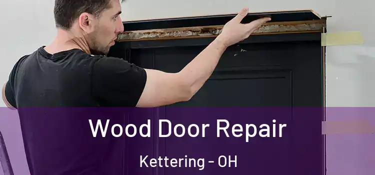 Wood Door Repair Kettering - OH